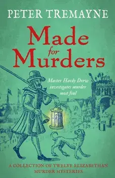Made for Murders: a collection of twelve Shakespearean mysteries. Master Hardy Drew Short Story Collection, Paperback/Peter Tremayne