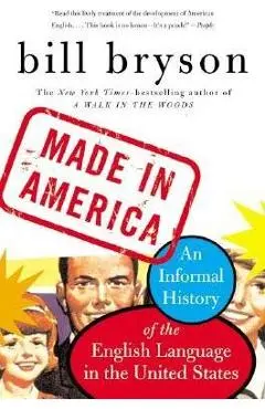 Made in America: An Informal History of the English Language in the United States - Bill Bryson