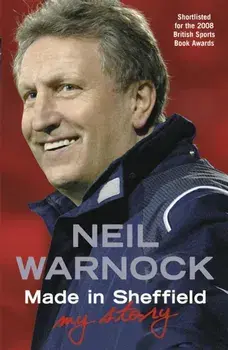 Made in Sheffield: Neil Warnock - My Story, Paperback/Neil Warnock