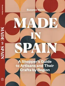 Made in Spain. A Shopper's Guide to Artisans and Their Crafts by Region, Hardback/***