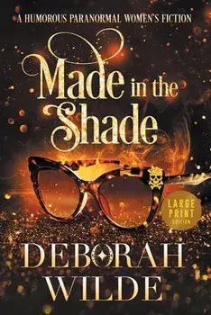 Made in the Shade: A Humorous Paranormal Women's Fiction (Large Print), Paperback/Deborah Wilde