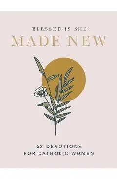 Made New: 52 Devotions for Catholic Women - Blessed Is She