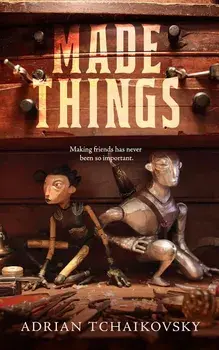 Made Things, Paperback/Adrian Tchaikovsky