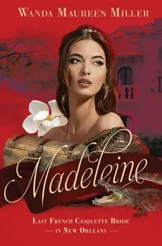 Madeleine: Last French Casquette Bride in New Orleans, Paperback/Wanda Maureen Miller