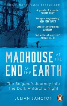 Madhouse at the End of the Earth. The Belgica's Journey into the Dark Antarctic Night, Paperback/Julian Sancton