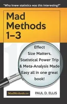 MadMethods 1-3: Effect Size Matters, Statistical Power Trip & Meta-Analysis Made Easy, Paperback/Paul D. Ellis