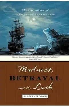 Madness, Betrayal and the Lash - Stephen Bown