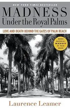 Madness Under the Royal Palms: Love and Death Behind the Gates of Palm Beach - Laurence Leamer