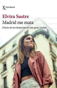 Madrid Me Mata: Diario de Mi Despertar En Una Gran Ciudad, Paperback/Elvira Sastre