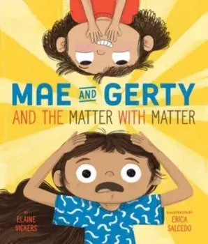 Mae and Gerty and the Matter with Matter, Hardback/Elaine Vickers