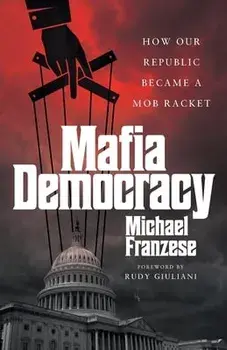 Mafia Democracy: How Our Republic Became a Mob Racket, Paperback/Michael Franzese