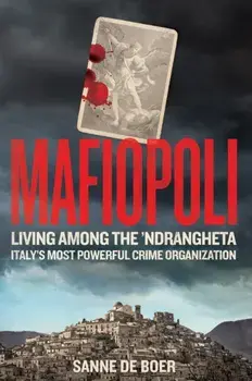 Mafiopoli. Living Among the 'Ndrangheta - Italy's Most Powerful Crime Organisation, Paperback/Sanne de Boer