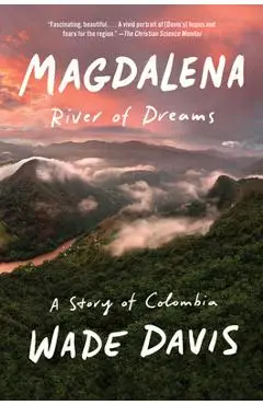 Magdalena: River of Dreams: A Story of Colombia - Wade Davis