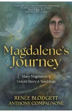 Magdalene's Journey: The Untold Story of Mary Magdalene's Life & Teachings - Renee Blodgett