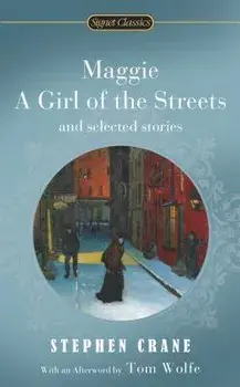 Maggie, a Girl of the Streets and Selected Stories/Stephen Crane
