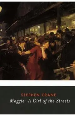 Maggie: A Girl of the Streets - Stephen Crane