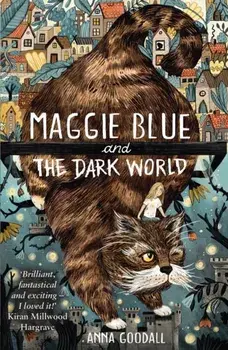 Maggie Blue and the Dark World. Shortlisted for the 2021 COSTA Children's Book Award, Paperback/Anna Goodall
