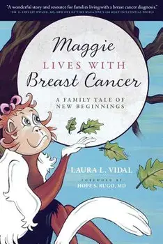 Maggie Lives with Breast Cancer: A Family Tale of New Beginnings, Paperback/Laura L. Vidal