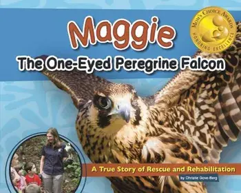 Maggie the One-Eyed Peregrine Falcon: A True Story of Rescue and Rehabilitation, Hardcover/Christie Gove-Berg