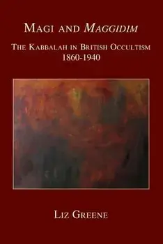 Magi and Maggidim: The Kabbalah in British Occultism 1860-1940, Paperback/Liz Greene