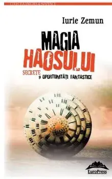 Magia haosului. Secrete si oportunitati fantastice/Iurie Zemun