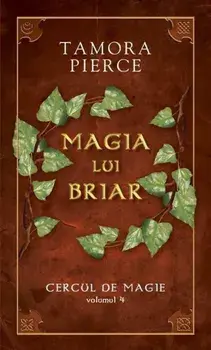 Magia lui Briar. Cercul de magie. Volumul 4/Tamora Pierce