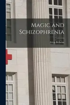 Magic and Schizophrenia, Paperback/Géza 1891-1953 Róheim