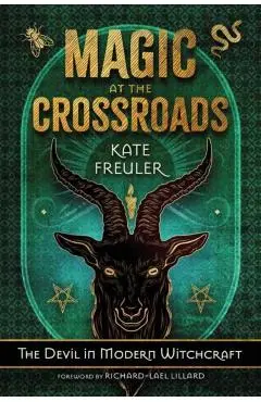 Magic at the Crossroads: The Devil in Modern Witchcraft - Kate Freuler