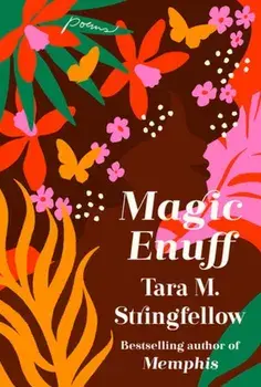 Magic Enuff. Radiant poems from the bestselling author of Memphis, Hardback/Tara M Stringfellow