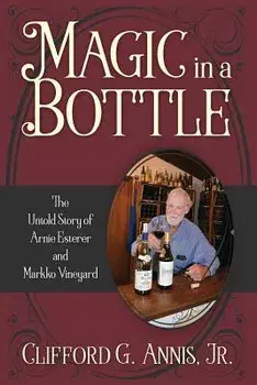 Magic in a Bottle: The Untold Story of Arnie Esterer and Markko Vineyard, Paperback/Clifford G. Annis Jr