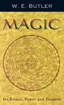 Magic: Its Ritual, Power and Purpose, Hardcover/W. E. Butler