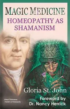 Magic Medicine: Homeopathy as Shamanism, Paperback/Gloria St John