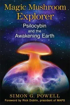 Magic Mushroom Explorer: Psilocybin and the Awakening Earth, Paperback/Simon G. Powell