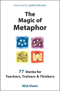 Magic of Metaphor. 77 Stories for Teachers, Trainers and Therapists, Paperback/Nick Owen