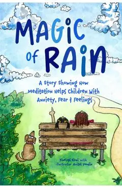 Magic of Rain: A Story Showing How Meditation Helps Children with Anxiety, Fear and Feelings - Pinelopi Sioni