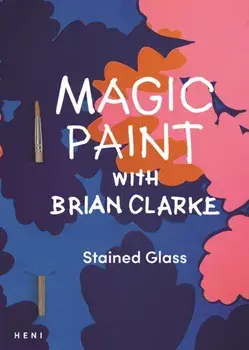 Magic Paint with Brian Clarke: Stained Glass, Paperback/***