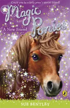 Magic Ponies: A New Friend, Paperback/Sue Bentley
