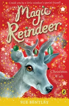 Magic Reindeer: A Christmas Wish, Paperback/Sue Bentley
