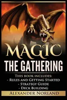Magic The Gathering: Rules and Getting Started, Strategy Guide, Deck Building For Beginners, Paperback/Alexander Norland