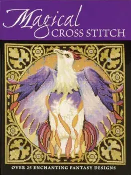 Magical Cross Stitch. Over 25 Enchanting Fantasy Designs, Paperback/Carol Thornton