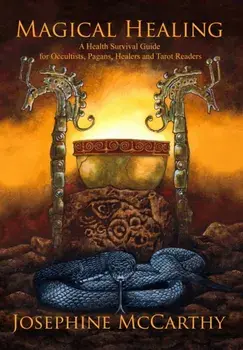 Magical Healing: A Health Survival Guide for Occultists, Pagans, Healers and Tarot readers, Hardcover/Josephine McCarthy