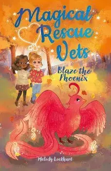 Magical Rescue Vets: Blaze the Phoenix, Paperback/Melody Lockhart