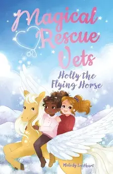 Magical Rescue Vets: Holly the Flying Horse, Paperback/Morgan Huff