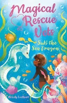 Magical Rescue Vets: Suki the Sea Dragon, Paperback/Melody Lockhart