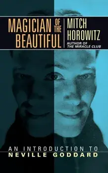 Magician of the Beautiful: An Introduction to Neville Goddard, Paperback/Mitch Horowitz