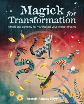 Magick for Transformation. Rituals and Alchemy for Manifesting Your Wildest Dreams, Paperback/Brandi Amara Skyy