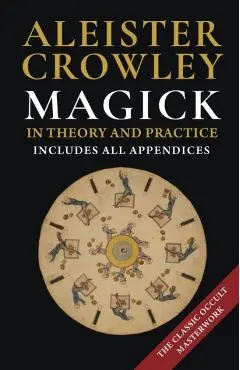 Magick in Theory and Practice - Aleister Crowley
