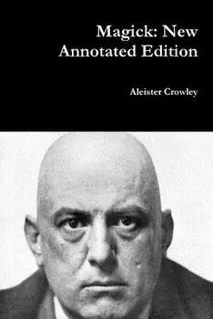 Magick: New Annotated Edition, Paperback/Aleister Crowley