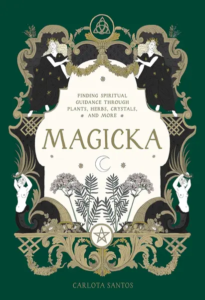 Magicka: Finding Spiritual Guidance Through Plants, Herbs, Crystals, and More