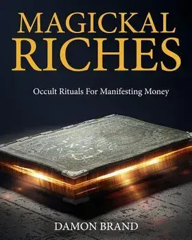 Magickal Riches: Occult Rituals For Manifesting Money, Paperback/Damon Brand